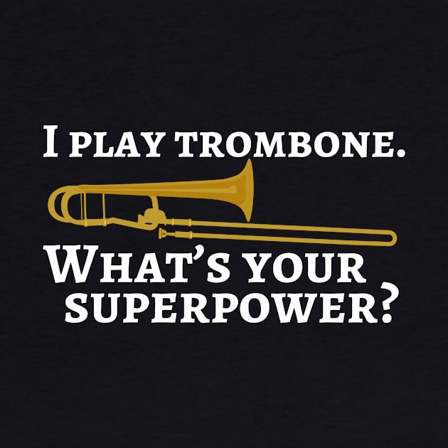 I play trombone. What’s your superpower? by cdclocks